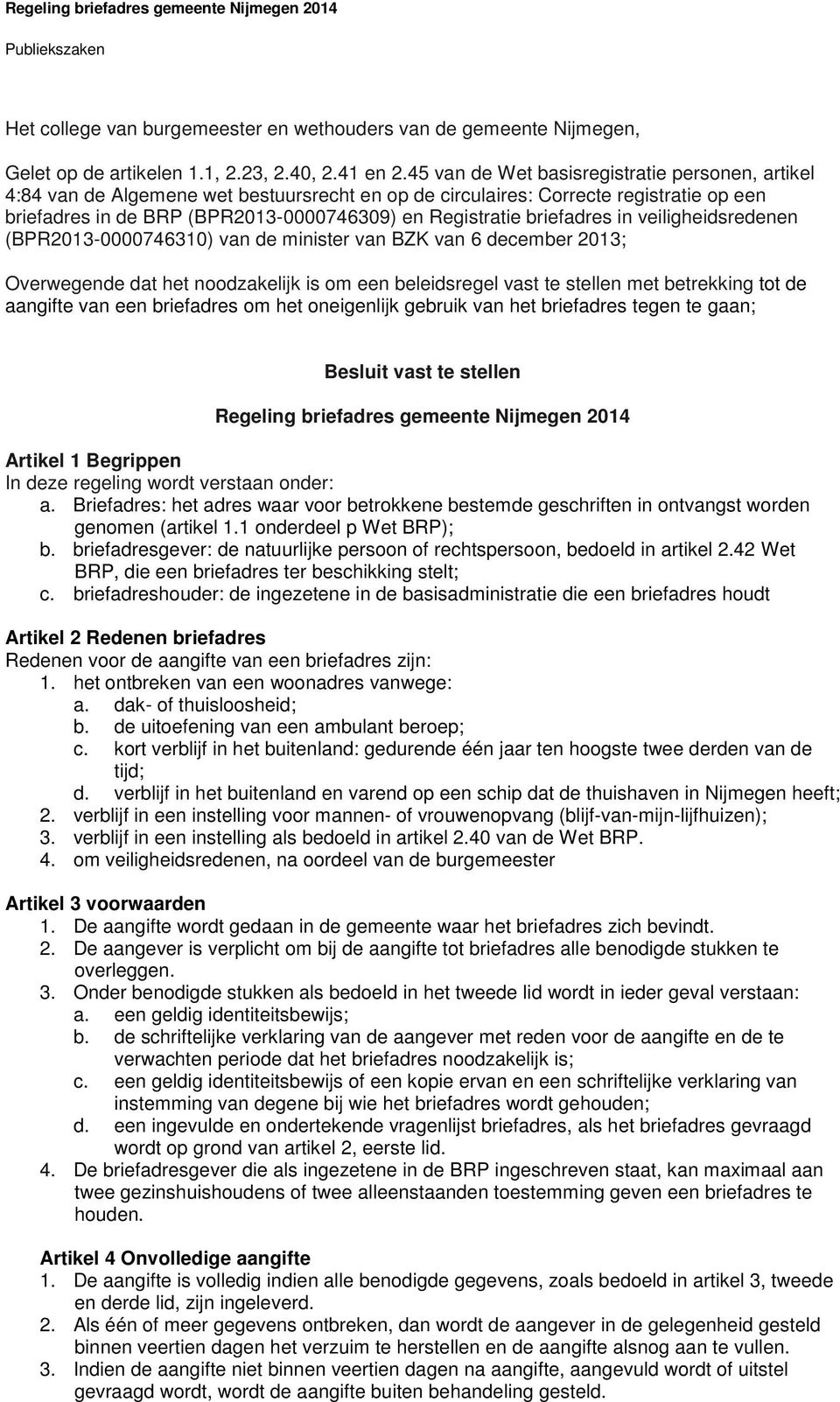 briefadres in veiligheidsredenen (BPR2013-0000746310) van de minister van BZK van 6 december 2013; Overwegende dat het noodzakelijk is om een beleidsregel vast te stellen met betrekking tot de