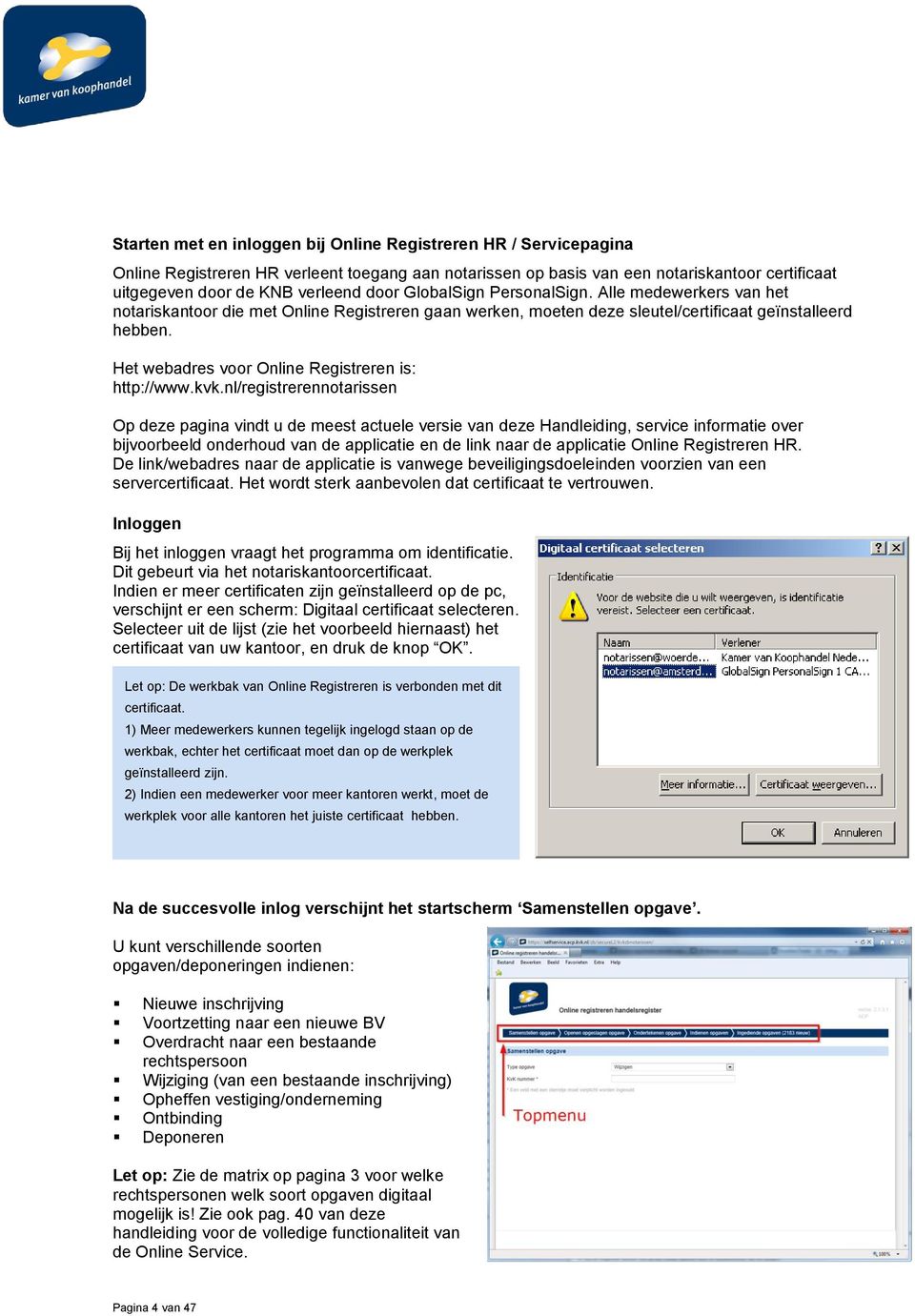 Het webadres voor Online Registreren is: http://www.kvk.