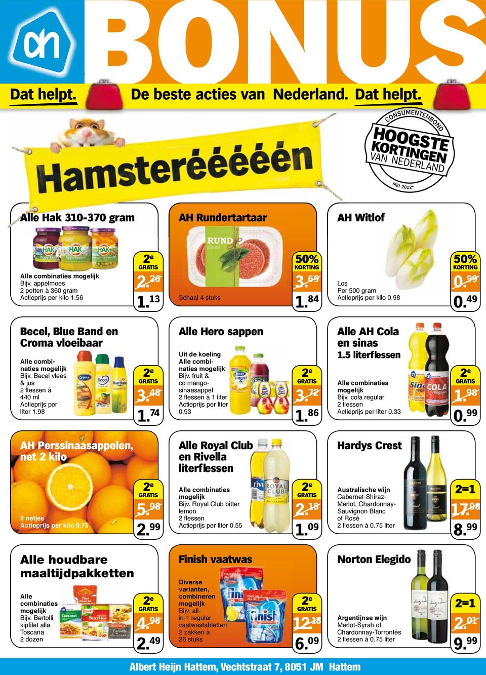 98 2 e GRATIS 3. 48 1. 74 Alle Hero sappen Uit de koeling Alle combinaties mogelijk Bijv. fruit & co mangosinaasappel 2 fl essen à 1 liter Actieprijs per liter 0.93 2 e GRATIS 3. 72 1.