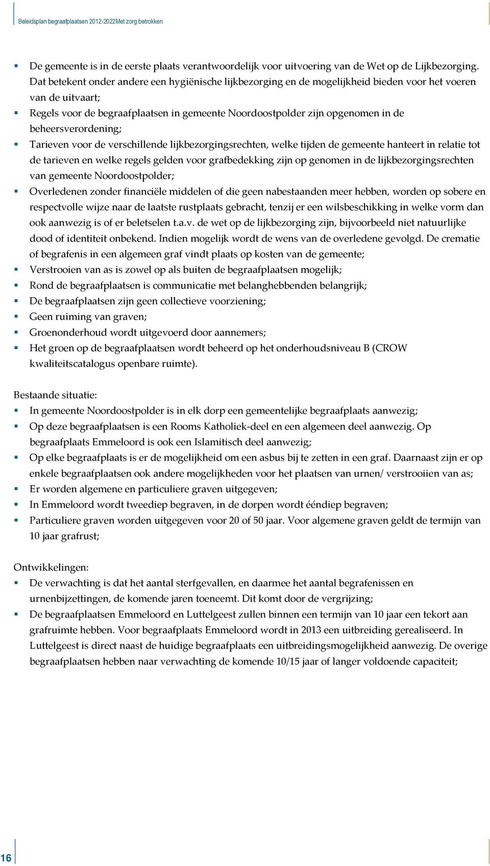 beheersverordening; Tarieven voor de verschillende lijkbezorgingsrechten, welke tijden de gemeente hanteert in relatie tot de tarieven en welke regels gelden voor grafbedekking zijn op genomen in de