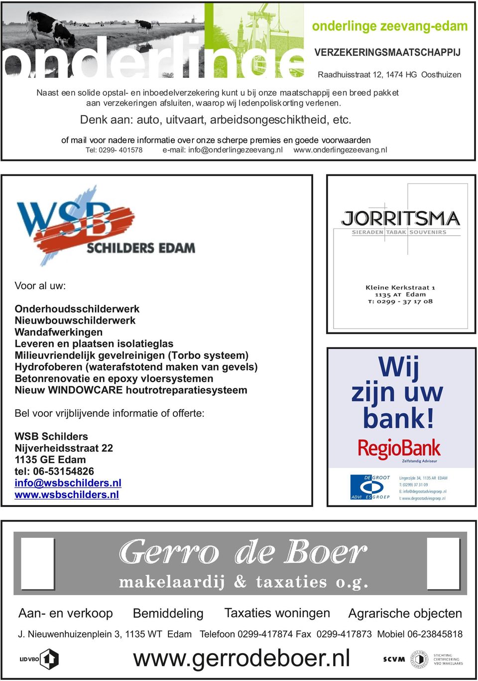 of mail voor nadere informatie over onze scherpe premies en goede voorwaarden Tel: 0299-401578 e-mail: info@onderlingezeevang.