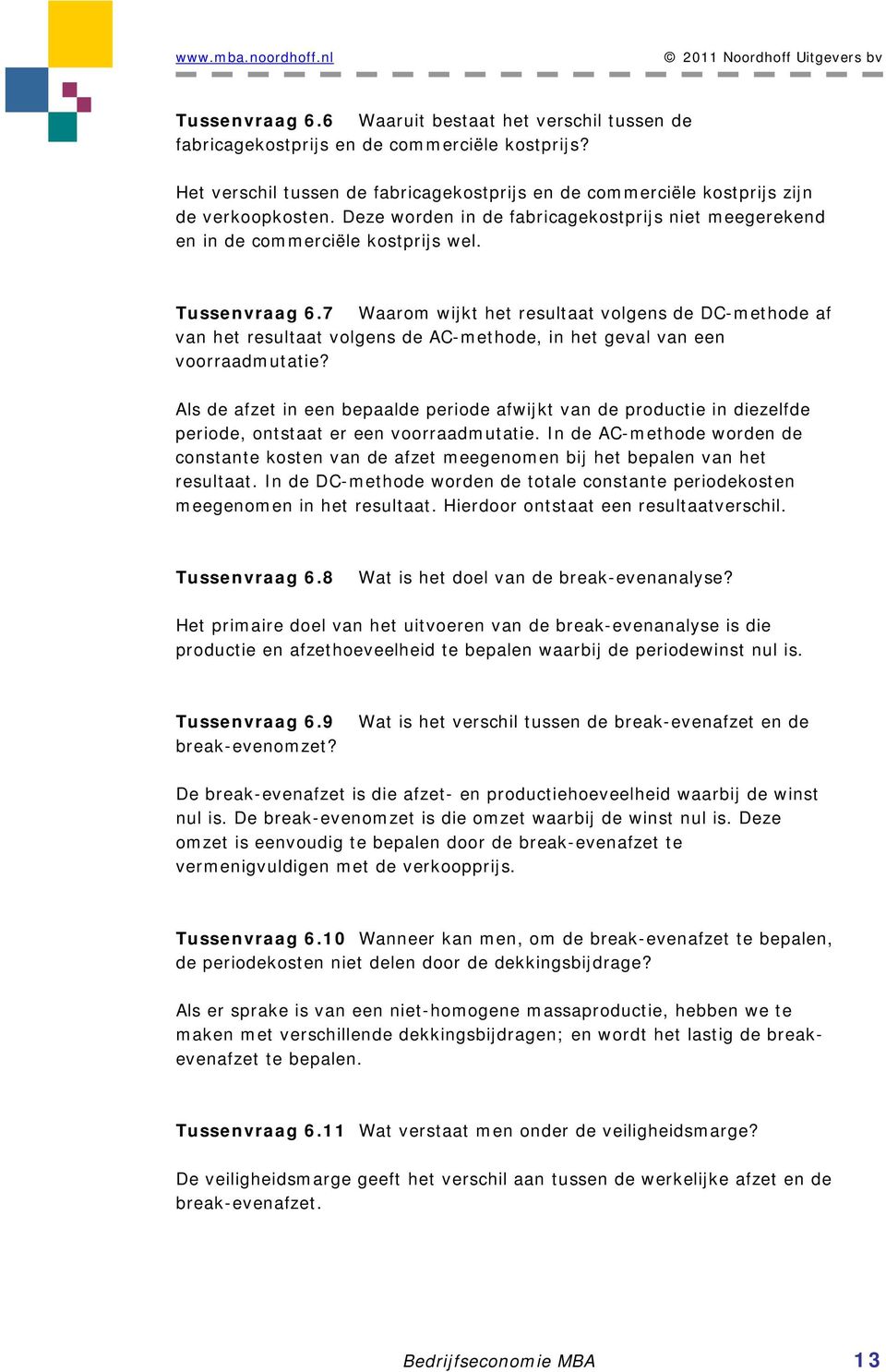 7 Waarom wijkt het resultaat volgens de DC-methode af van het resultaat volgens de AC-methode, in het geval van een voorraadmutatie?