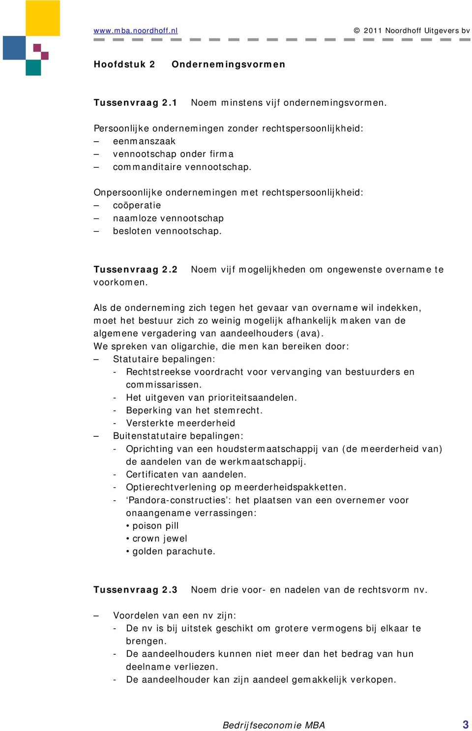 Onpersoonlijke ondernemingen met rechtspersoonlijkheid: coöperatie naamloze vennootschap besloten vennootschap. Tussenvraag 2.2 voorkomen.