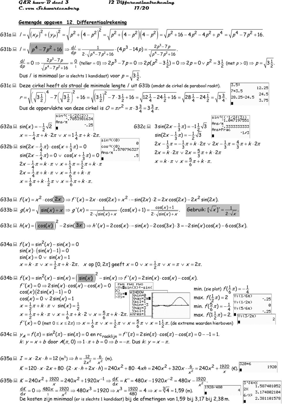 cirkel de parabool raakt) ( ) r 7 6 7 6 6 8 Dus de oppervlakte van deze cirkel is O π π Ga sin( ) π k π π k π Gb sin( π) cos( π) 0 sin( π) 0 cos( π) 0 π k π π π k π π k π π k π 6 π k π π k π 8 6 Gc