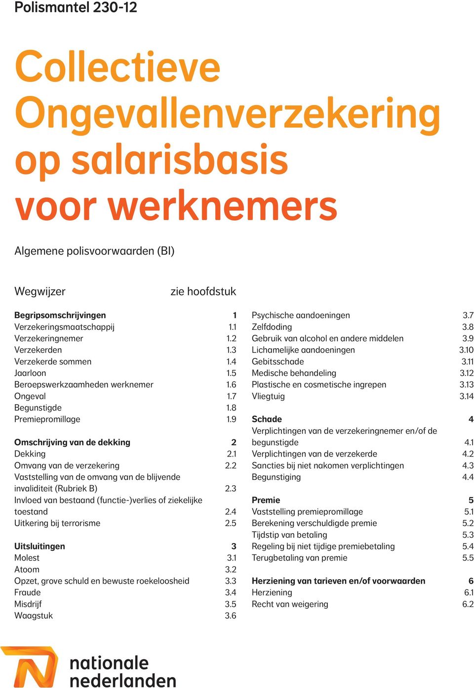 1 Omvang van de verzekering 2.2 Vaststelling van de omvang van de blijvende invaliditeit (Rubriek B) 2.3 Invloed van bestaand (functie-)verlies of ziekelijke toestand 2.4 Uitkering bij terrorisme 2.