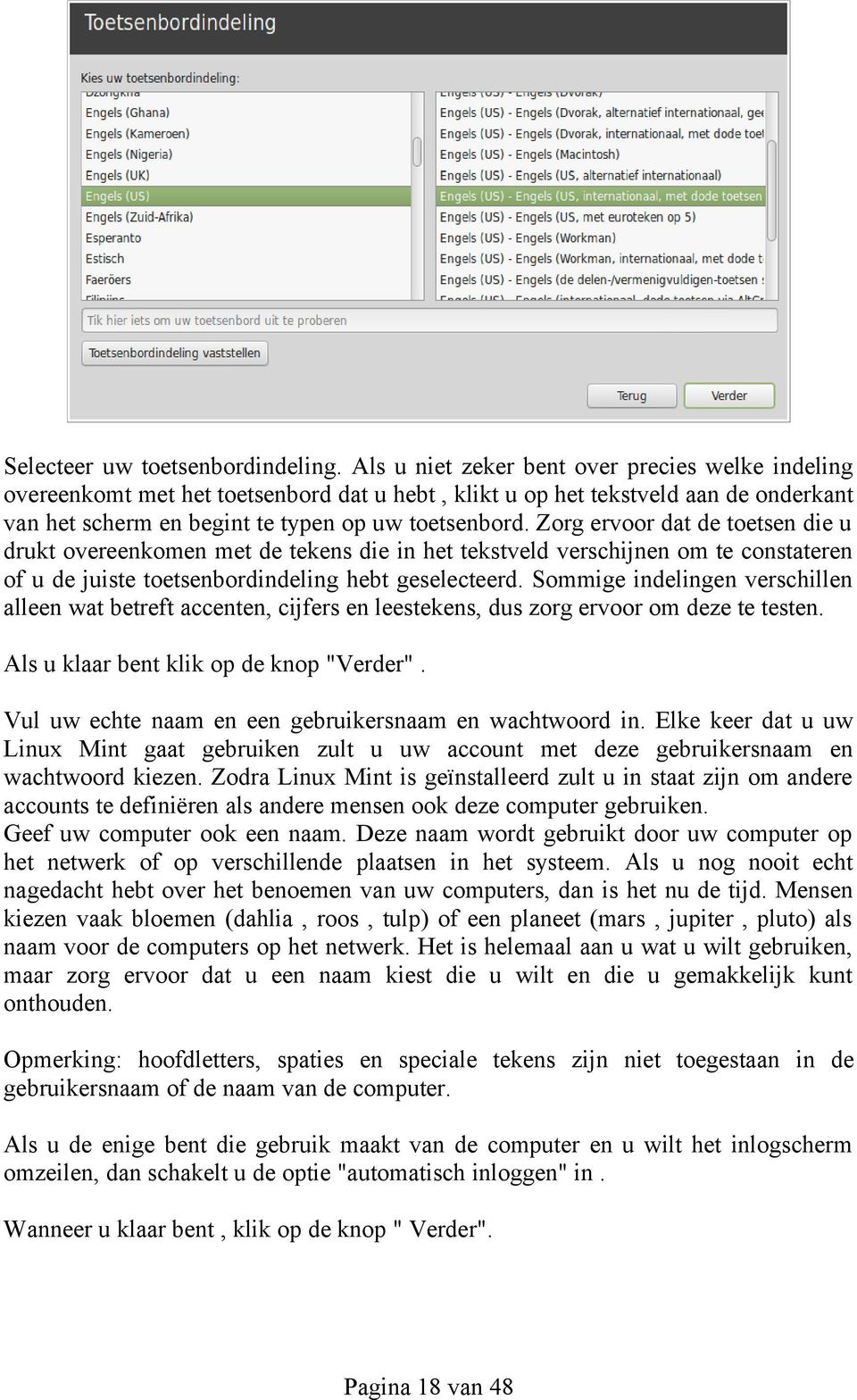 Zorg ervoor dat de toetsen die u drukt overeenkomen met de tekens die in het tekstveld verschijnen om te constateren of u de juiste toetsenbordindeling hebt geselecteerd.