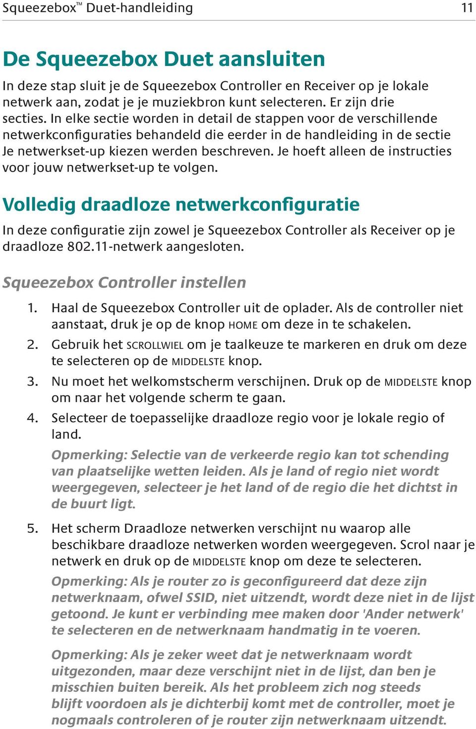 In elke sectie worden in detail de stappen voor de verschillende netwerkconfiguraties behandeld die eerder in de handleiding in de sectie Je netwerkset-up kiezen werden beschreven.