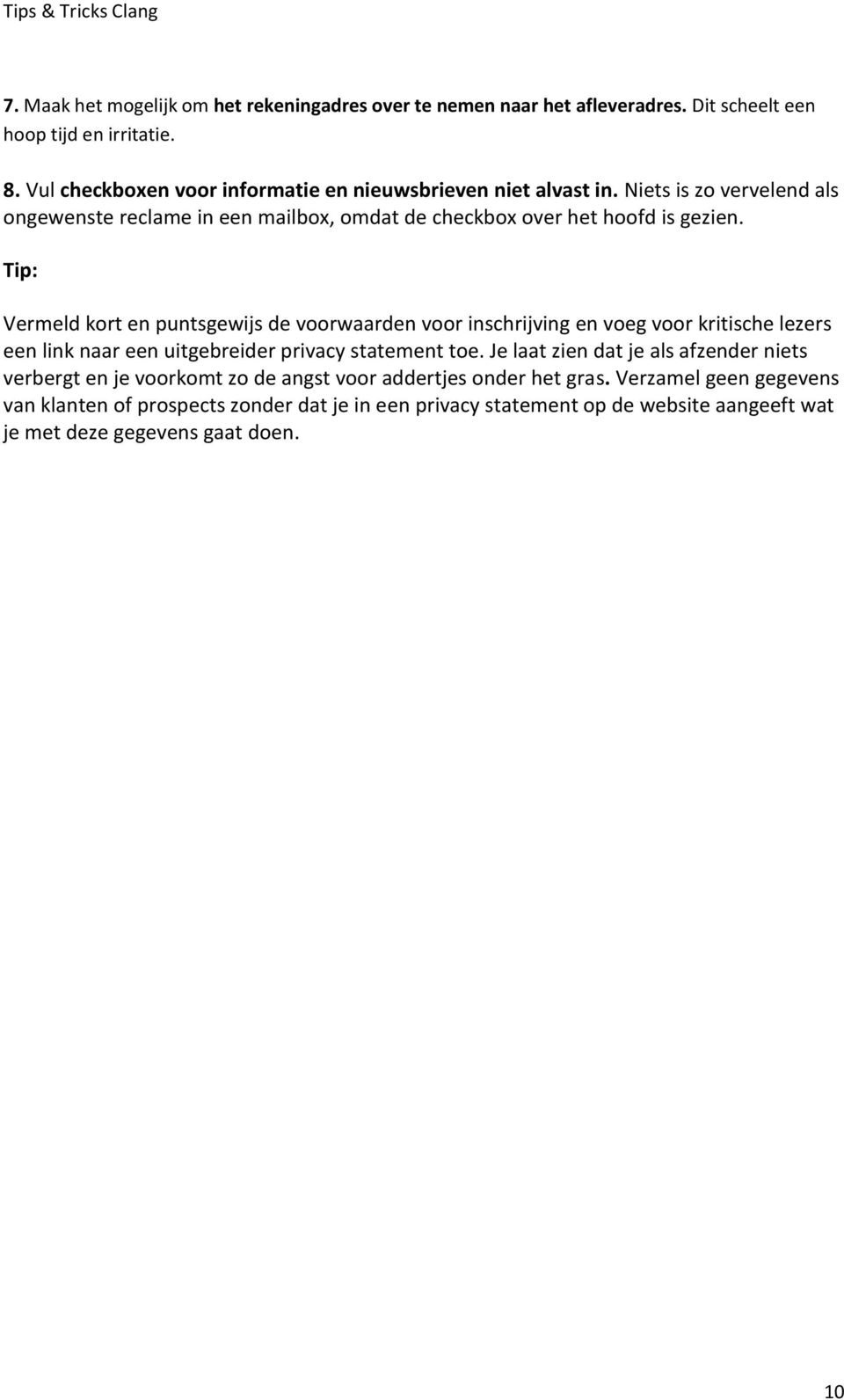 Tip: Vermeld kort en puntsgewijs de voorwaarden voor inschrijving en voeg voor kritische lezers een link naar een uitgebreider privacy statement toe.