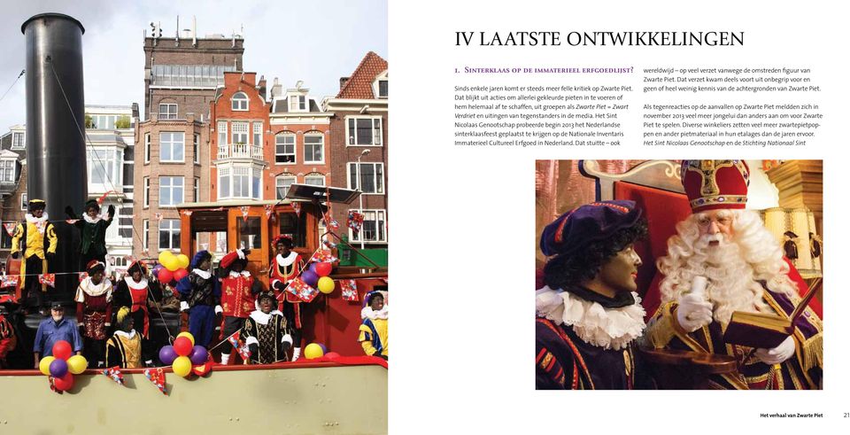 Het Sint Nicolaas Genootschap probeerde begin 2013 het Nederlandse sinterklaasfeest geplaatst te krijgen op de Nationale Inventaris Immaterieel Cultureel Erfgoed in Nederland.