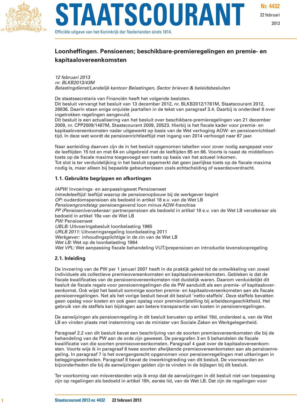 BLKB2013/43M Belastingdienst/Landelijk kantoor Belastingen, Sector brieven & beleidsbesluiten De staatssecretaris van Financiën heeft het volgende besloten.