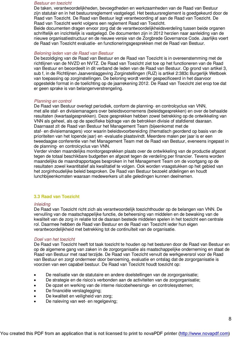 Beide documenten dragen ervoor zorg dat de verantwoordelijkheidsverdeling tussen beide organen schriftelijk en inzichtelijk is vastgelegd.