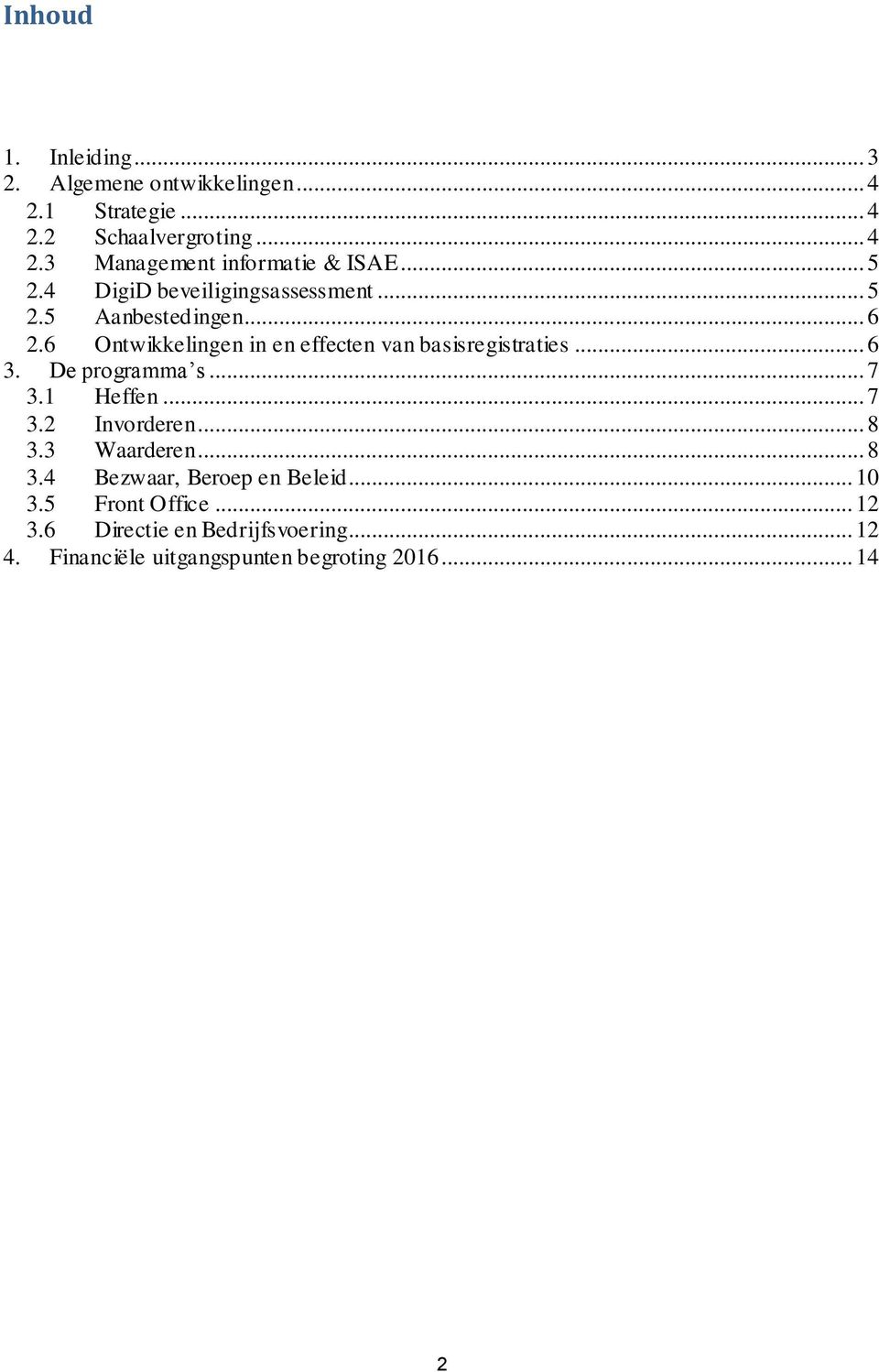 .. 6 3. De programma s... 7 3.1 Heffen... 7 3.2 Invorderen... 8 3.3 Waarderen... 8 3.4 Bezwaar, Beroep en Beleid... 10 3.