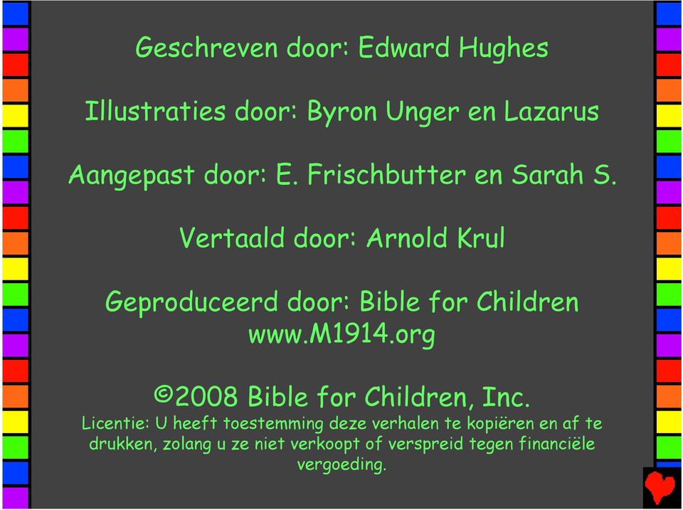 Vertaald door: Arnold Krul Geproduceerd door: Bible for Children www.m1914.