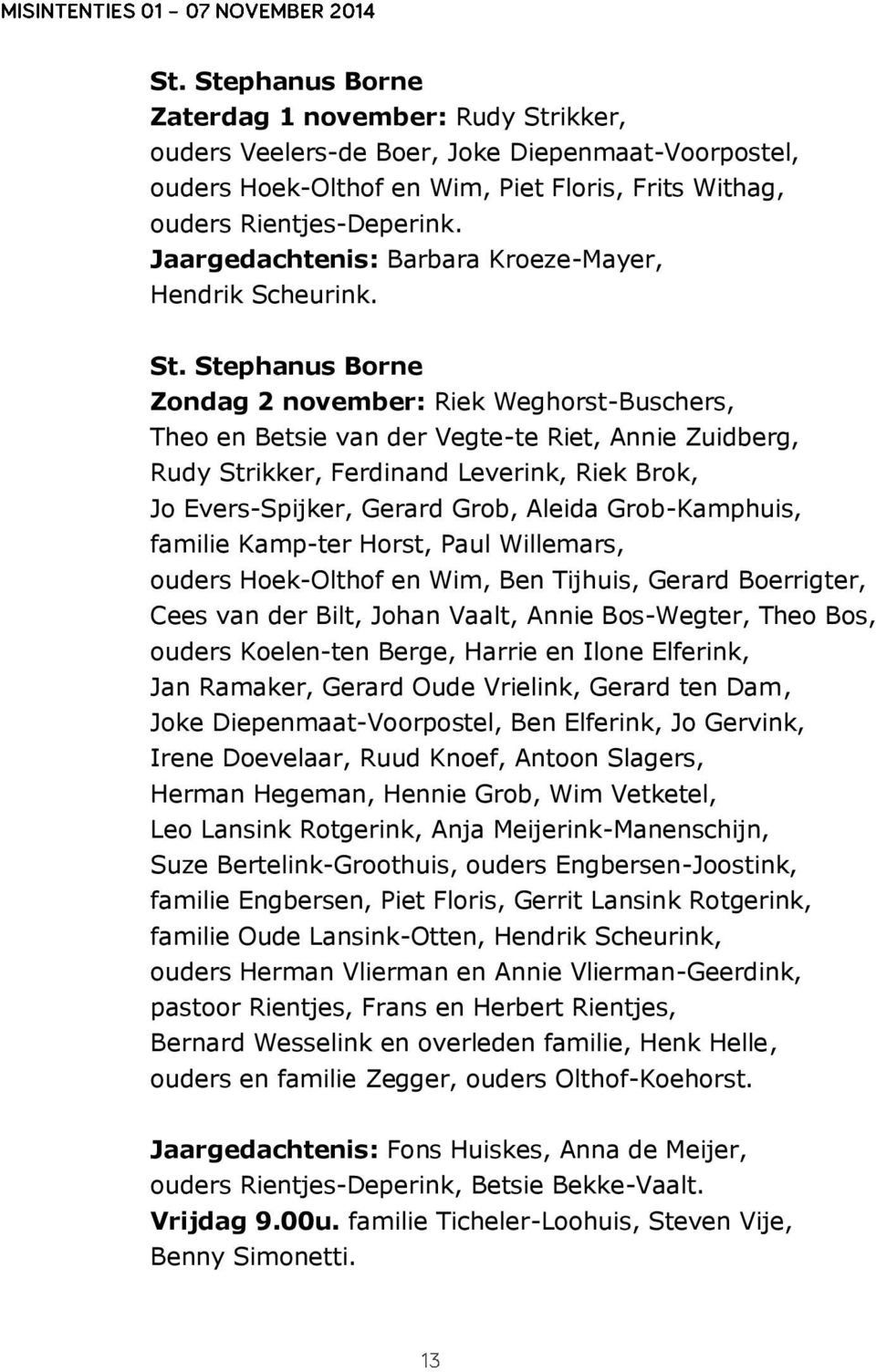 Stephanus Borne Zondag 2 november: Riek Weghorst-Buschers, Theo en Betsie van der Vegte-te Riet, Annie Zuidberg, Rudy Strikker, Ferdinand Leverink, Riek Brok, Jo Evers-Spijker, Gerard Grob, Aleida