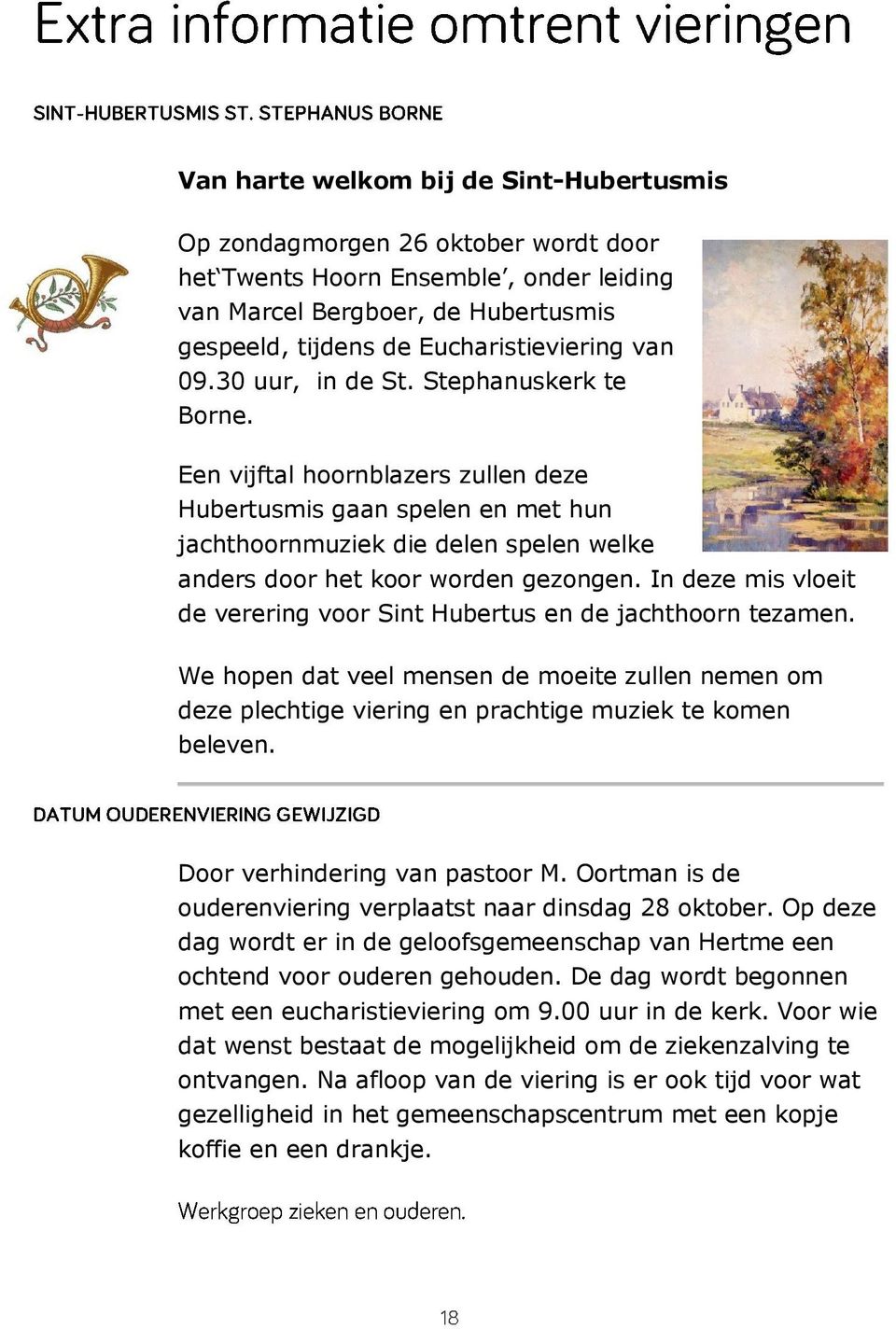 In deze mis vloeit de verering voor Sint Hubertus en de jachthoorn tezamen. We hopen dat veel mensen de moeite zullen nemen om deze plechtige viering en prachtige muziek te komen beleven.