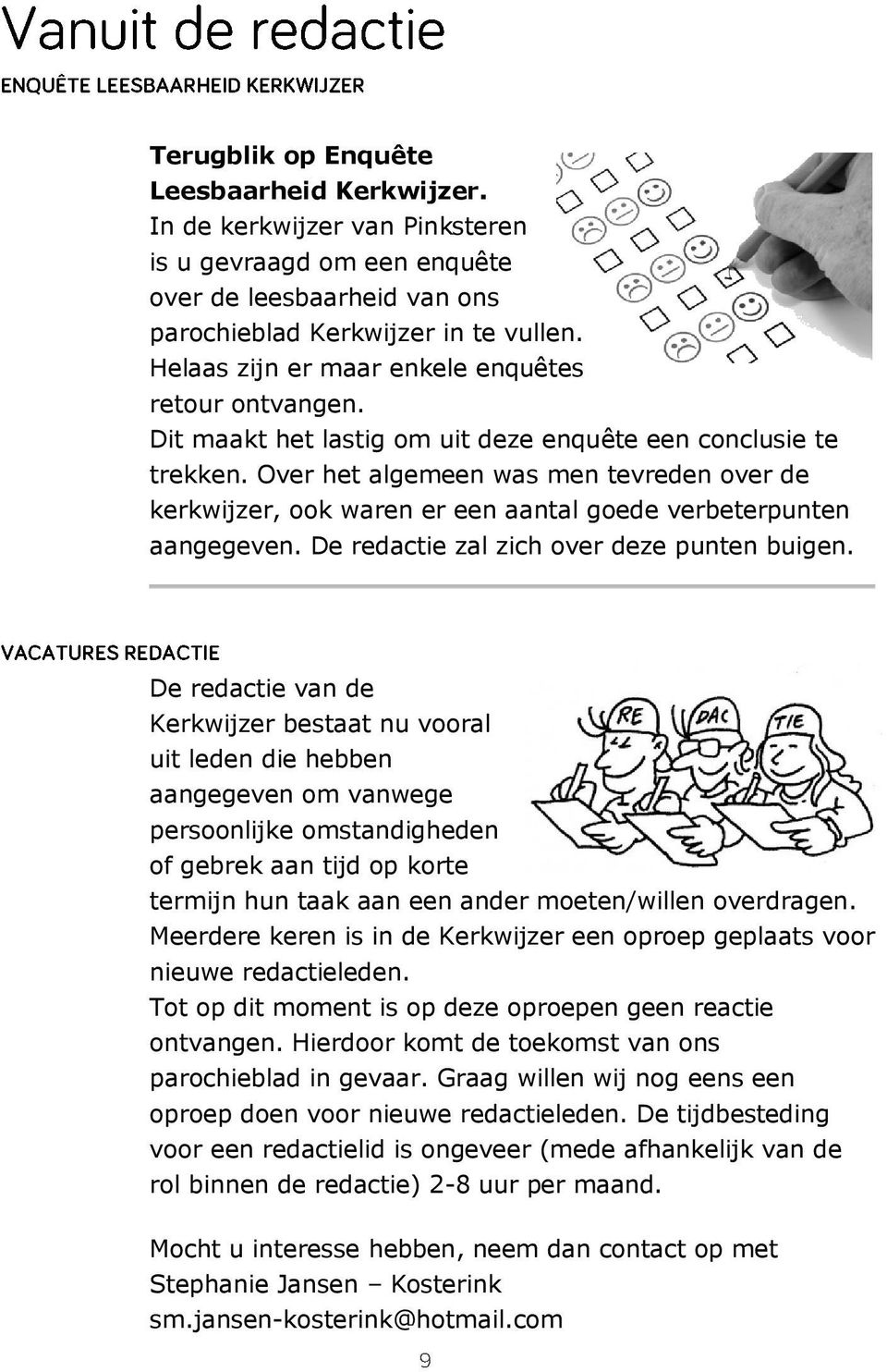 Over het algemeen was men tevreden over de kerkwijzer, ook waren er een aantal goede verbeterpunten aangegeven. De redactie zal zich over deze punten buigen.