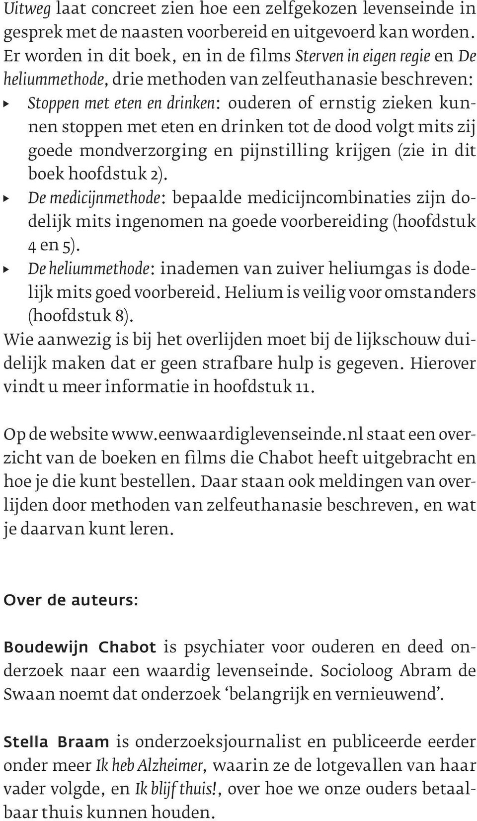 met eten en drinken tot de dood volgt mits zij goede mondverzorging en pijnstilling krijgen (zie in dit boek hoofdstuk 2).