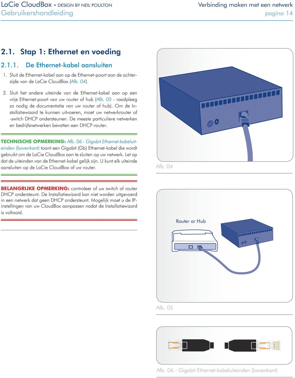 Sluit het andere uiteinde van de Ethernet-kabel aan op een vrije Ethernet-poort van uw router of hub (Afb. 05 - raadpleeg zo nodig de documentatie van uw router of hub).