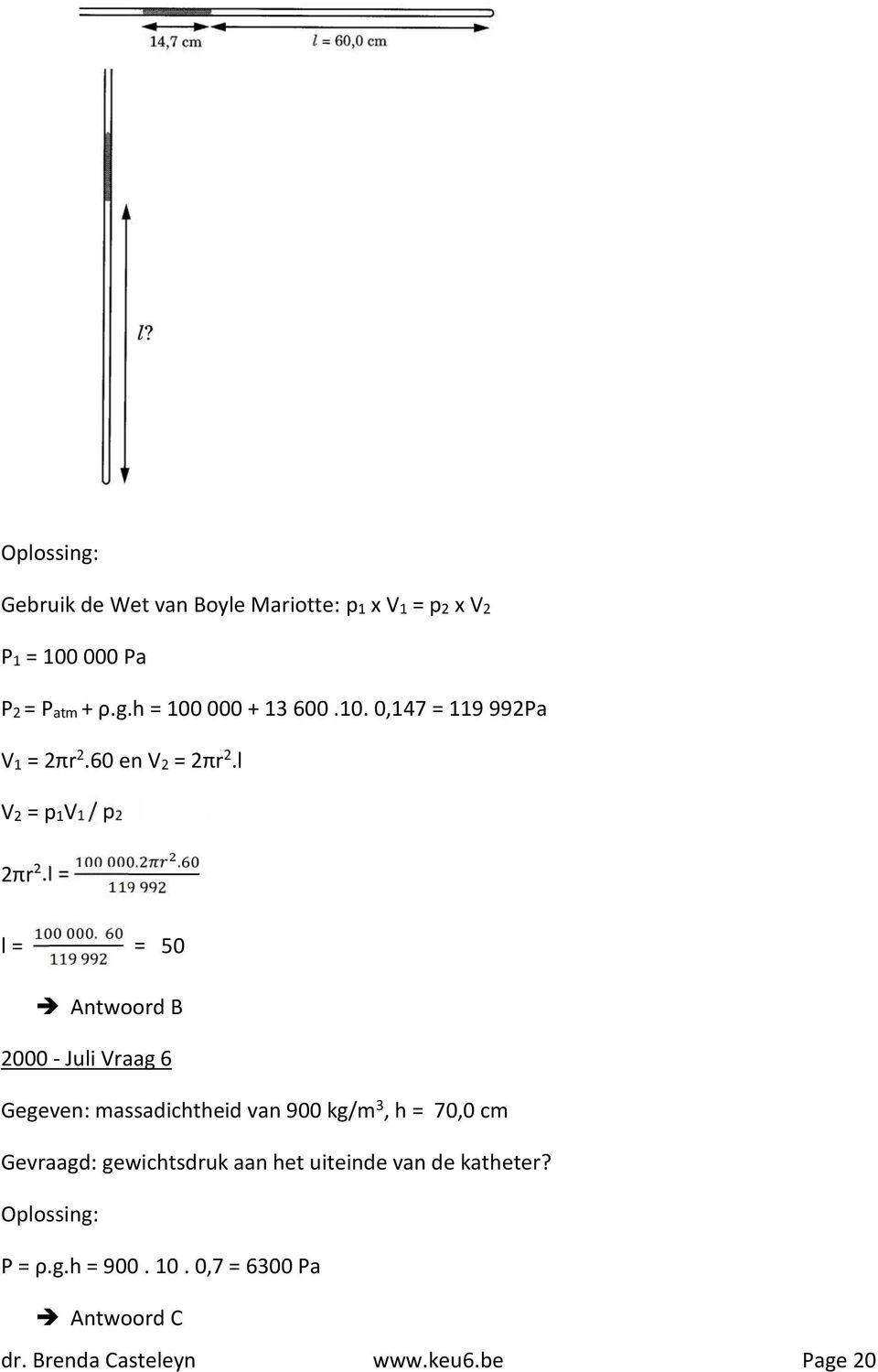 10. 0,147 = 119 992Pa V1 = 2πr 2.60 en V2 = 2πr 2.l V2 = p1v1 / p2 2πr 2.l =.. l =.