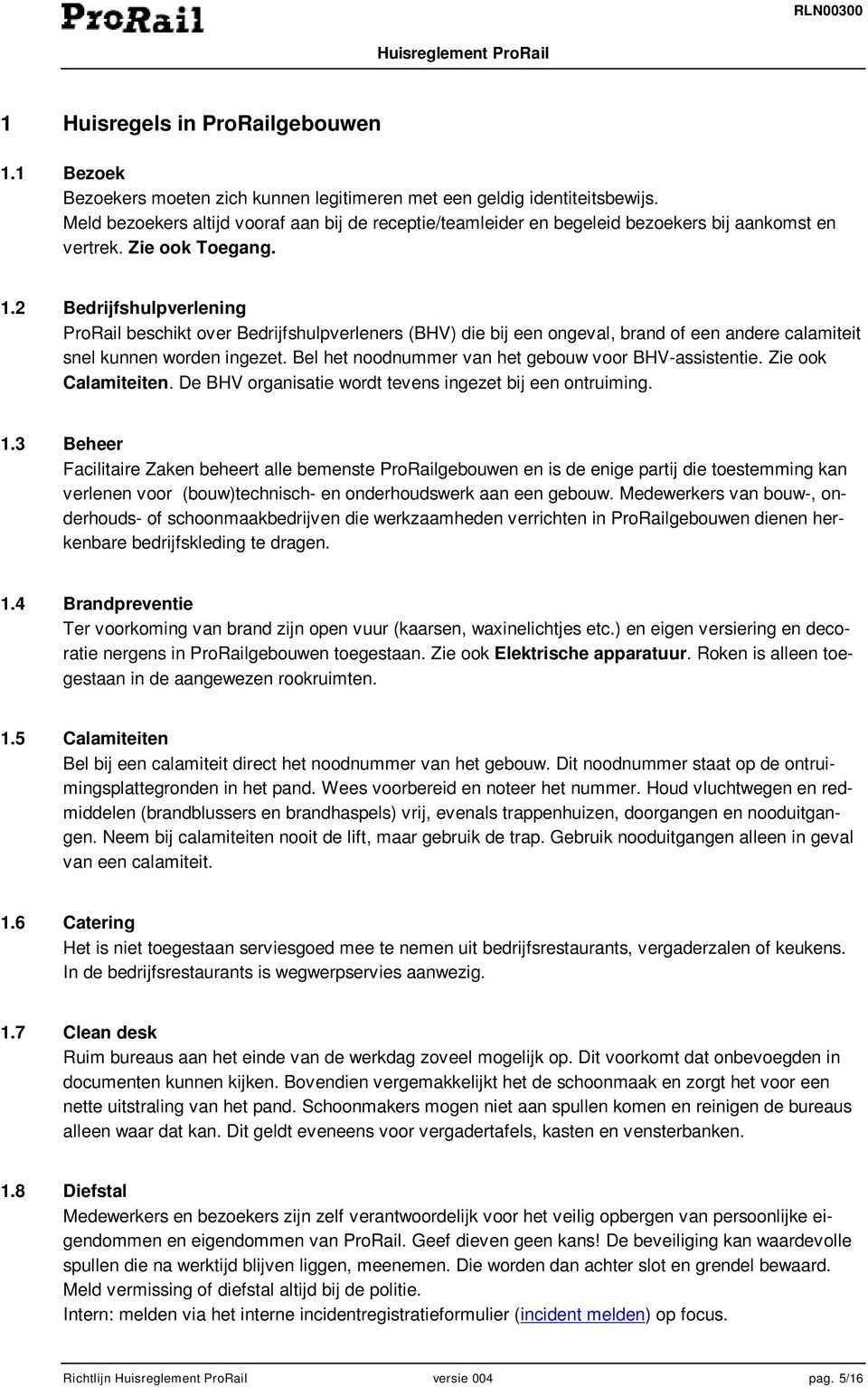 2 Bedrijfshulpverlening ProRail beschikt over Bedrijfshulpverleners (BHV) die bij een ongeval, brand of een andere calamiteit snel kunnen worden ingezet.