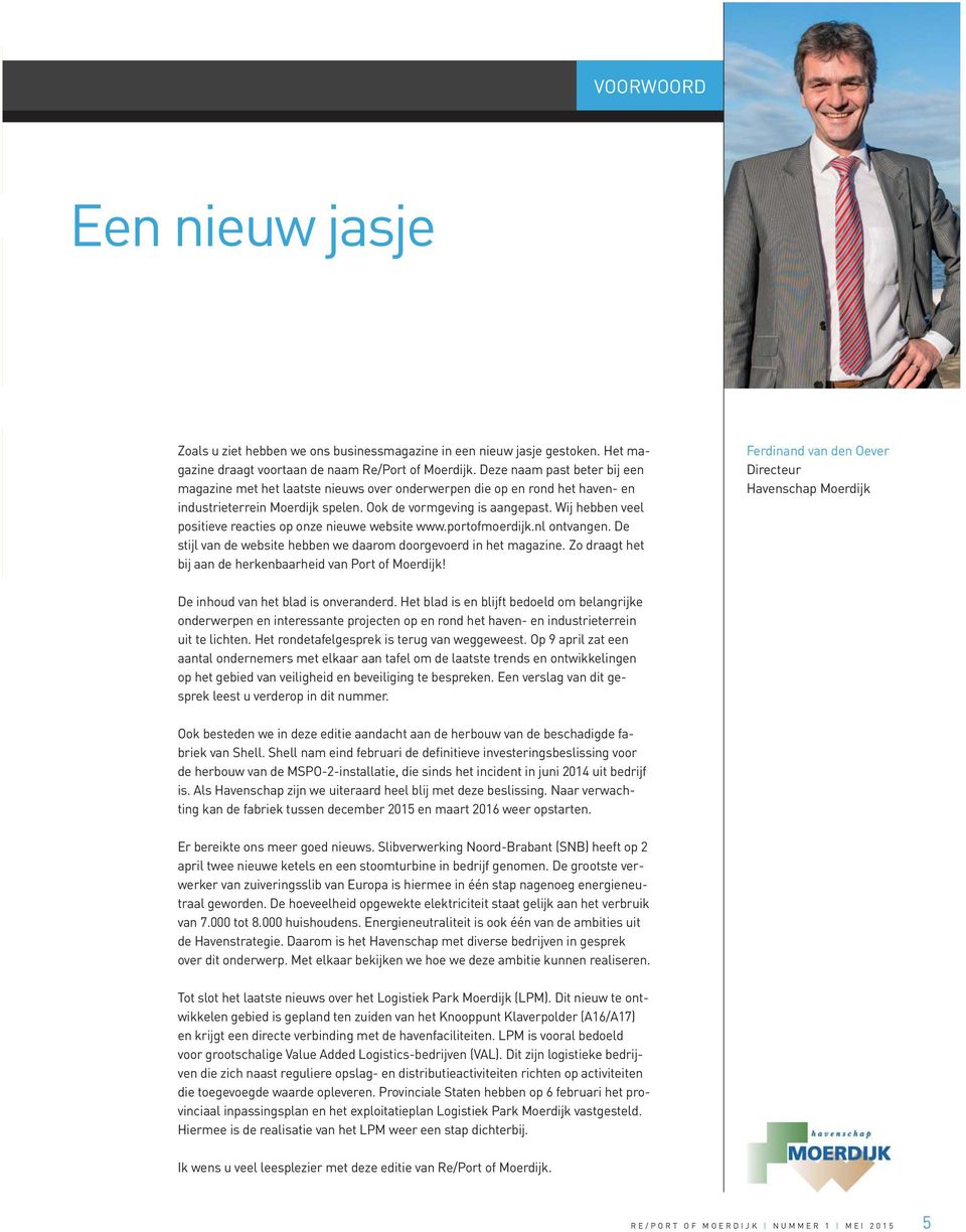 Wij hebben veel positieve reacties op onze nieuwe website www.portofmoerdijk.nl ontvangen. De stijl van de website hebben we daarom doorgevoerd in het magazine.