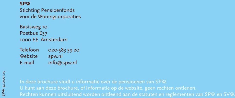 15 In deze brochure vindt u informatie over de pensioenen van SPW.