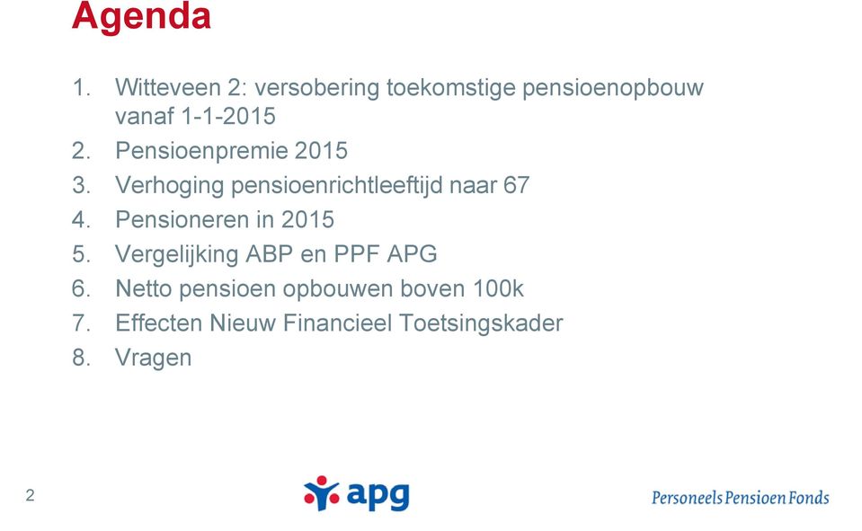 Pensioenpremie 2015 3. Verhoging pensioenrichtleeftijd naar 67 4.