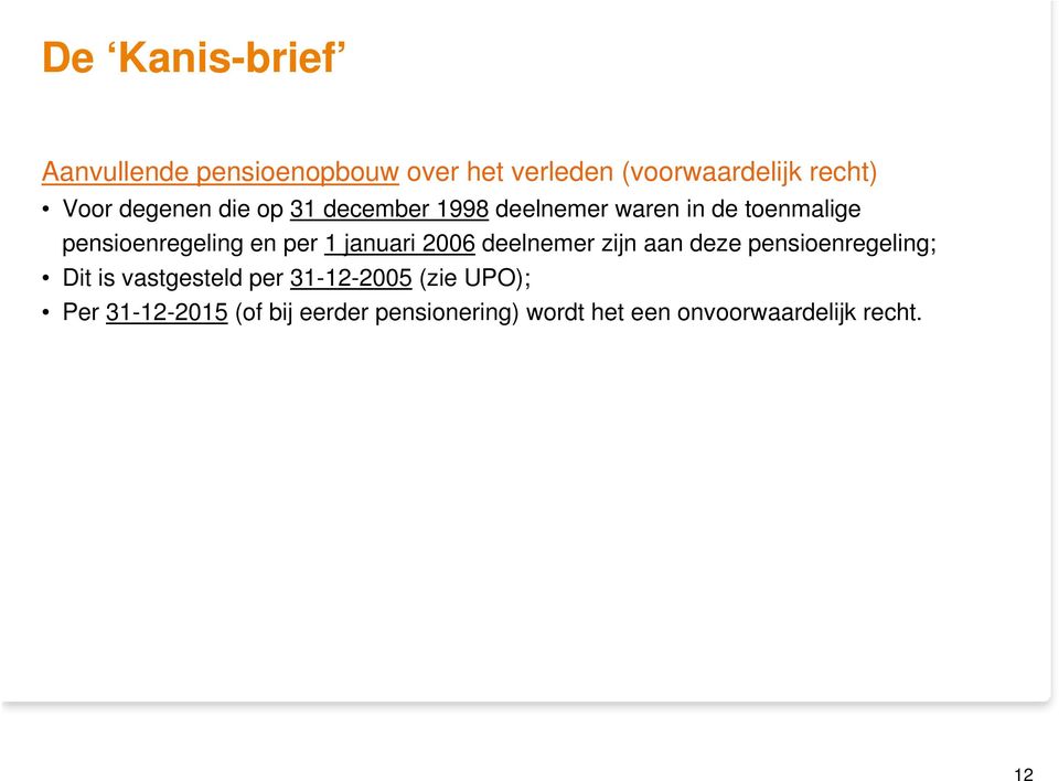 januari 2006 deelnemer zijn aan deze pensioenregeling; Dit is vastgesteld per 31-12-2005