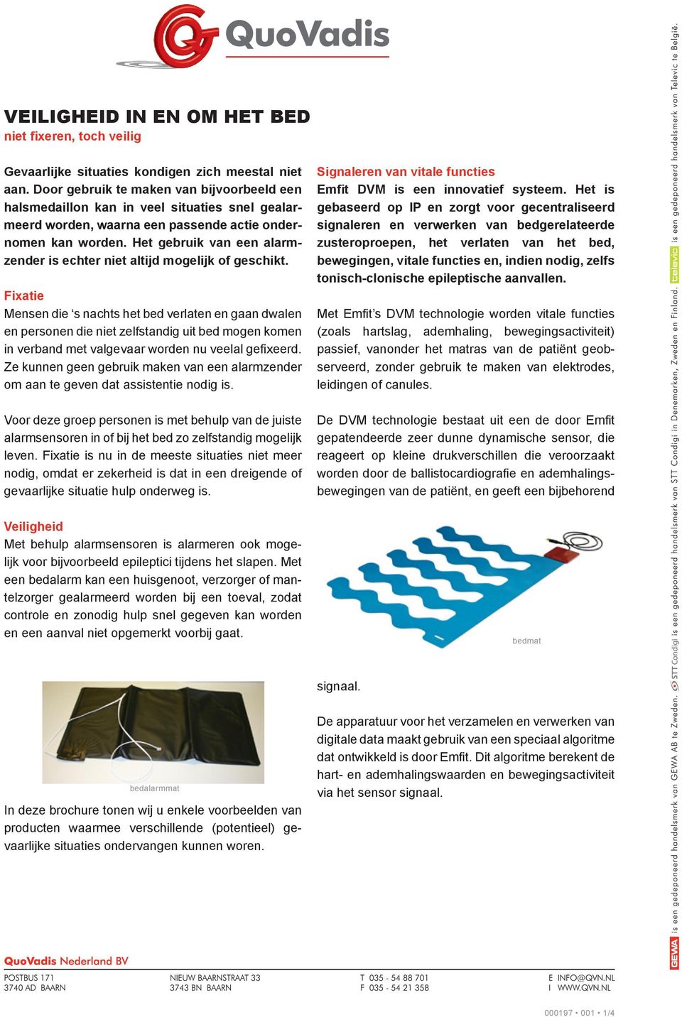 Het gebruik van een alarmzender is echter niet altijd mogelijk of geschikt. Signaleren van vitale functies Emfit DVM is een innovatief systeem.