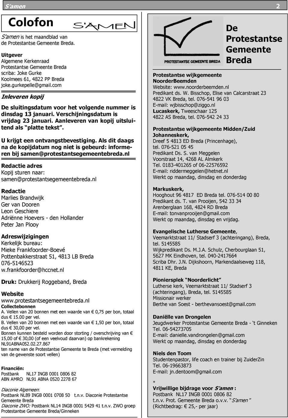 U krijgt een ontvangstbevestiging. Als dit daags na de kopijdatum nog niet is gebeurd: informeren bij samen@protestantsegemeentebreda.