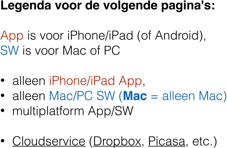alleen iphone/ipad App, alleen Mac/PC SW (Mac =