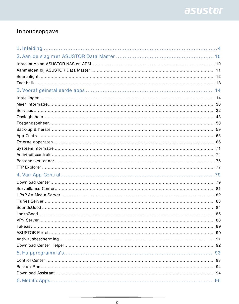 .. 66 Systeeminformatie... 71 Activiteitscontrole... 74 Bestandsverkenner... 75 FTP Explorer... 77 Van App Central... 79 Download Center... 79 Surveillance Center... 81 UPnP AV Media Server.