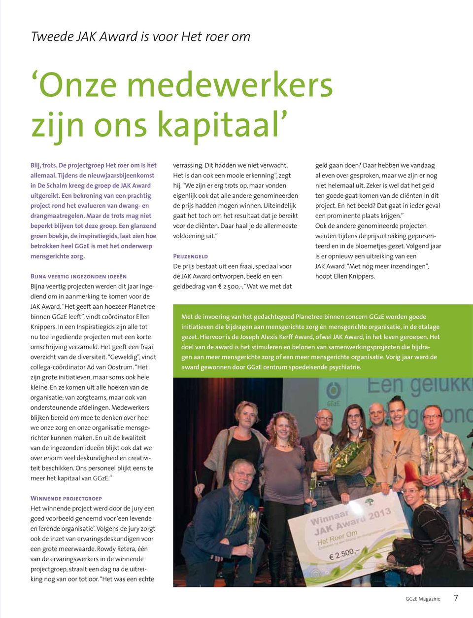 Maar de trots mag niet beperkt blijven tot deze groep. Een glanzend groen boekje, de inspiratiegids, laat zien hoe betrokken heel GGzE is met het onderwerp mensgerichte zorg.