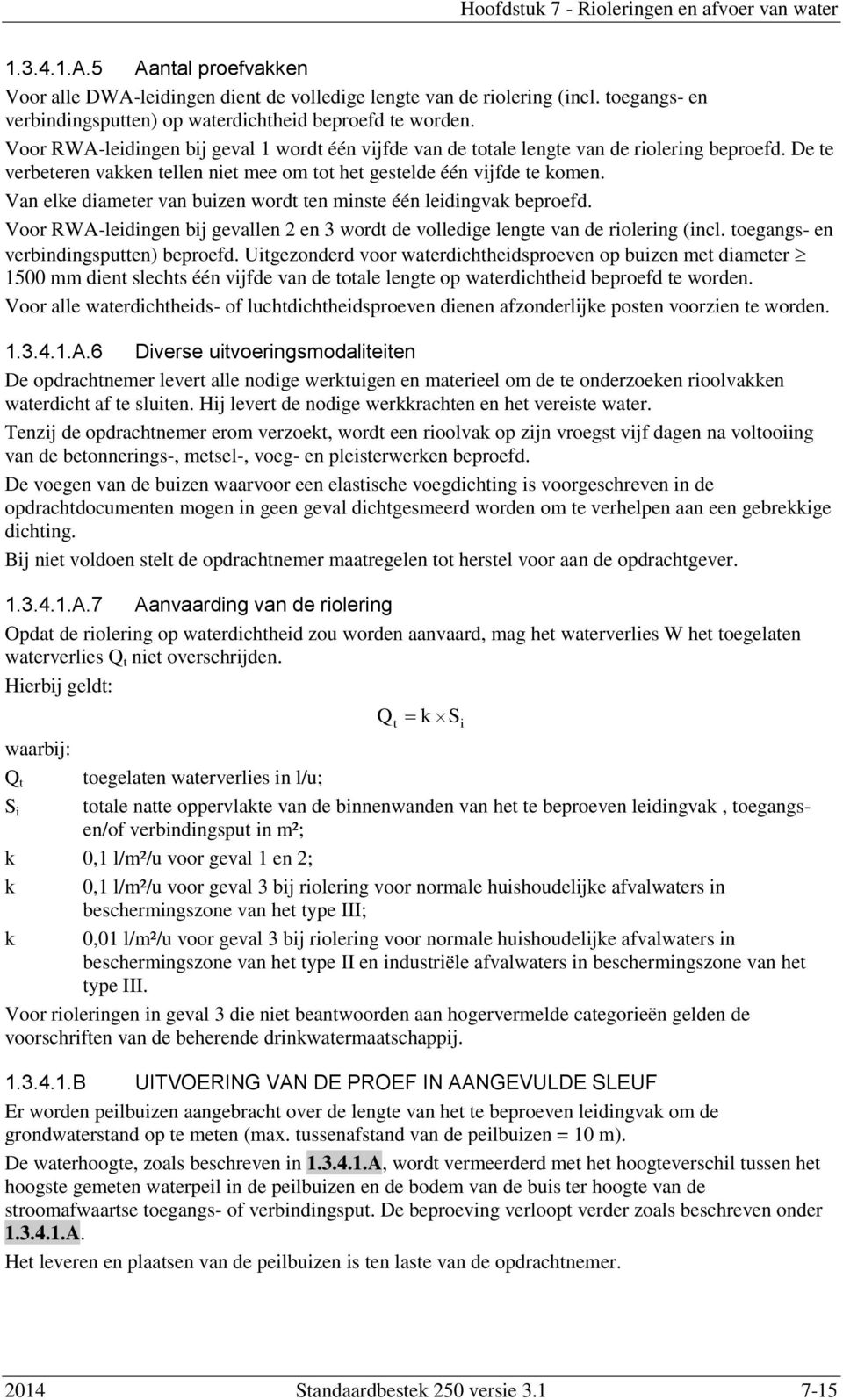 Van elke diameter van buizen wordt ten minste één leidingvak beproefd. Voor RWA-leidingen bij gevallen 2 en 3 wordt de volledige lengte van de riolering (incl.