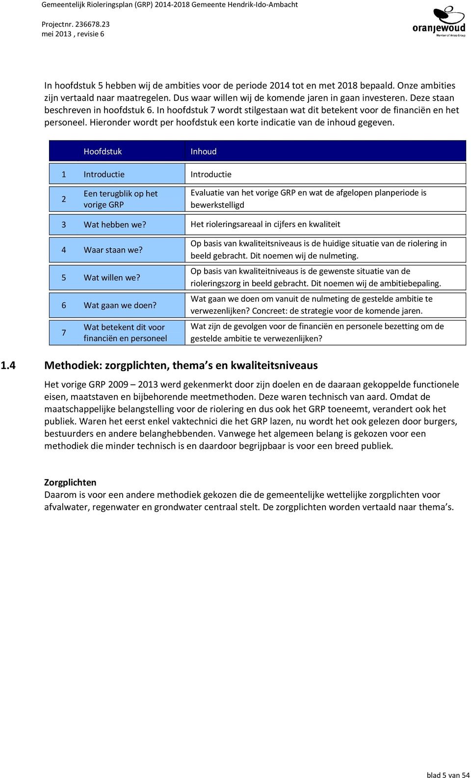 Hoofdstuk Inhoud 1 Introductie Introductie 2 Een terugblik op het vorige GRP Evaluatie van het vorige GRP en wat de afgelopen planperiode is bewerkstelligd 3 Wat hebben we?