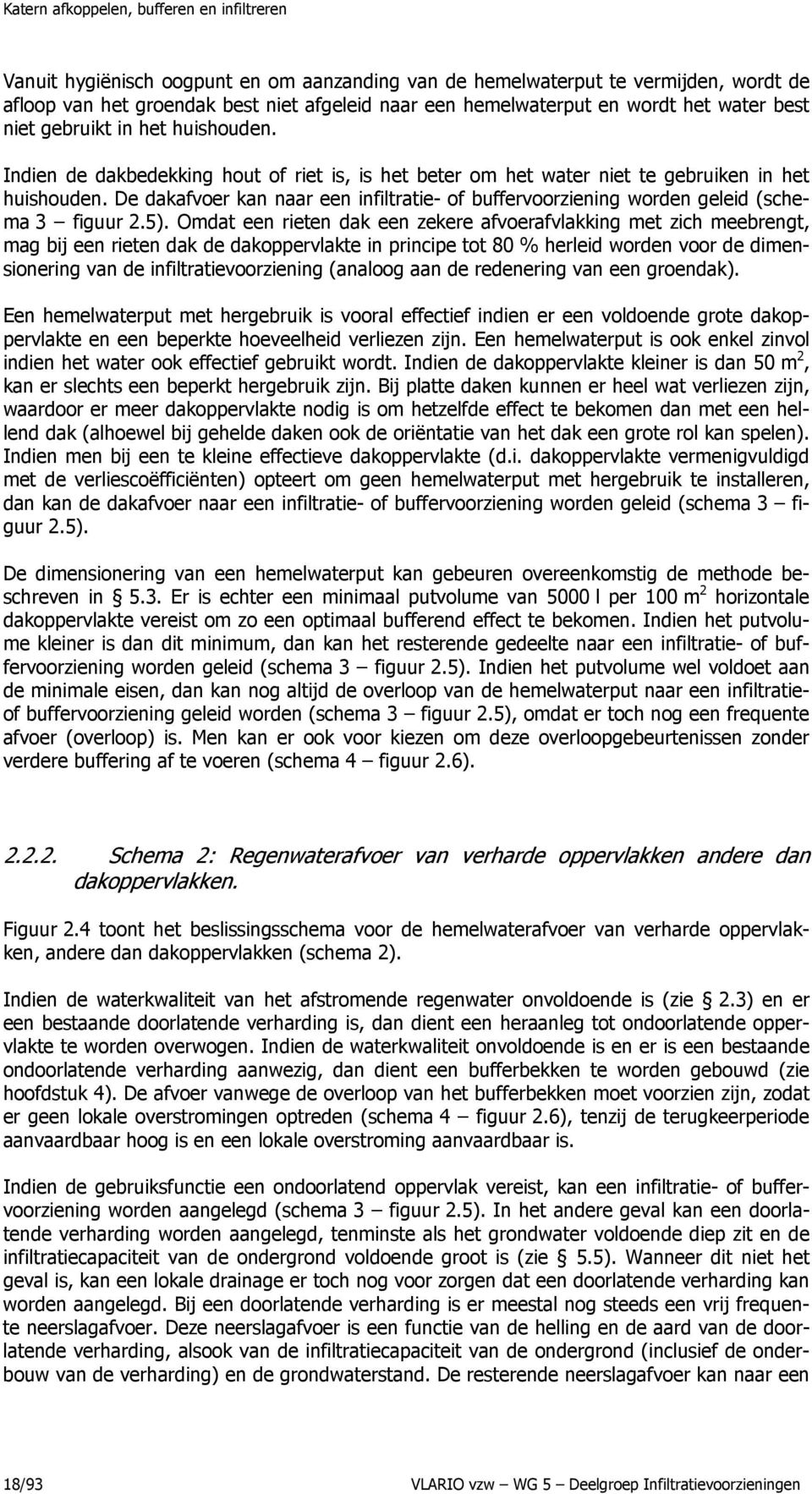 De dakafvoer kan naar een infiltratie- of buffervoorziening worden geleid (schema 3 figuur 2.5).