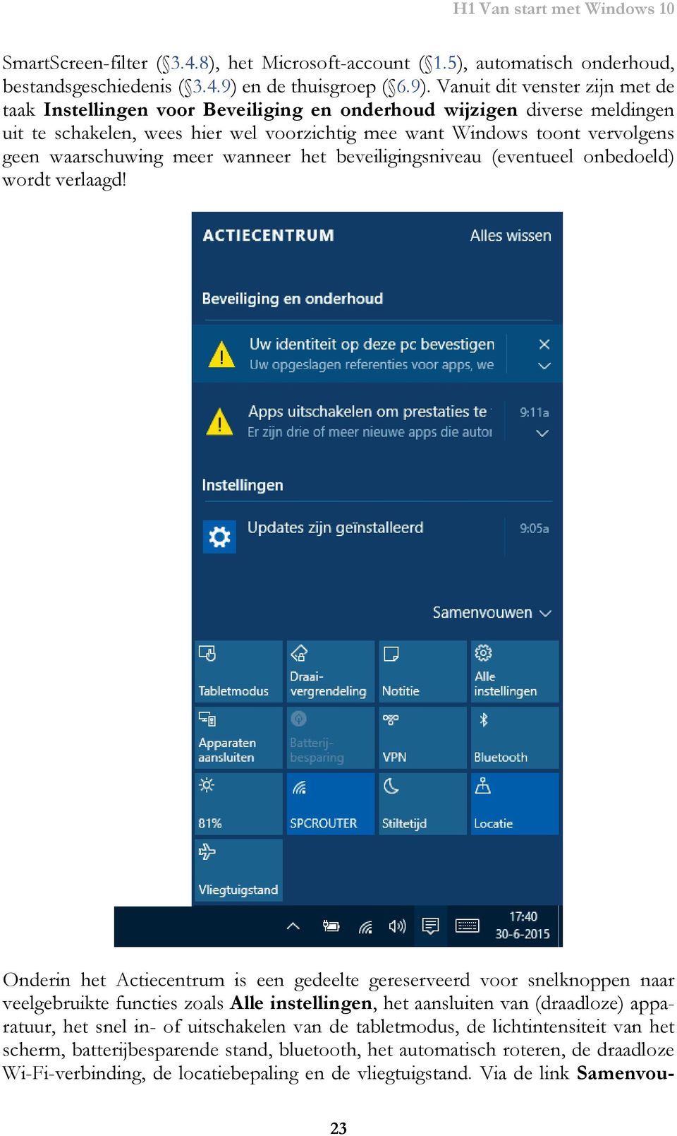 Vanuit dit venster zijn met de taak Instellingen voor Beveiliging en onderhoud wijzigen diverse meldingen uit te schakelen, wees hier wel voorzichtig mee want Windows toont vervolgens geen