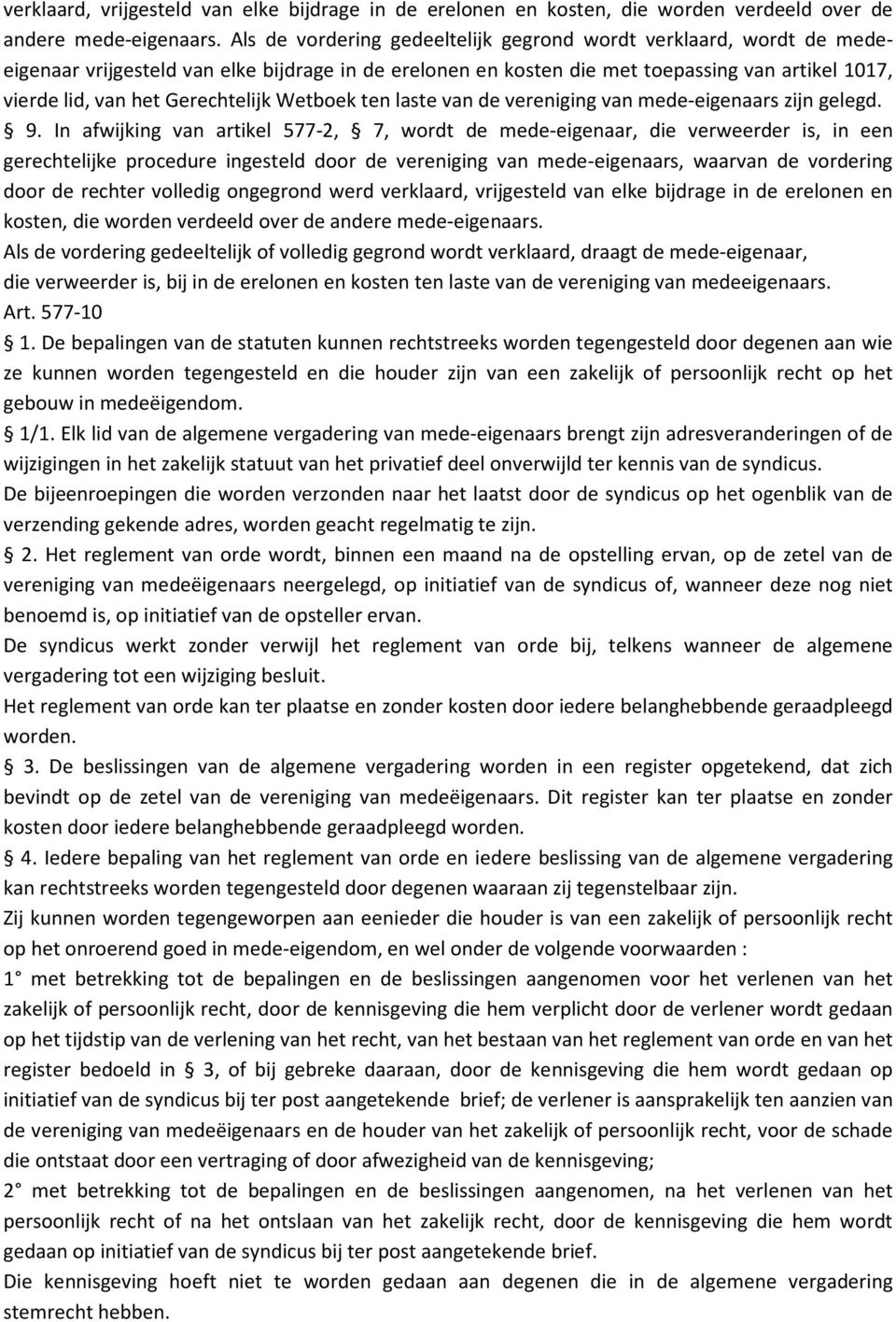 Gerechtelijk Wetboek ten laste van de vereniging van mede-eigenaars zijn gelegd. 9.