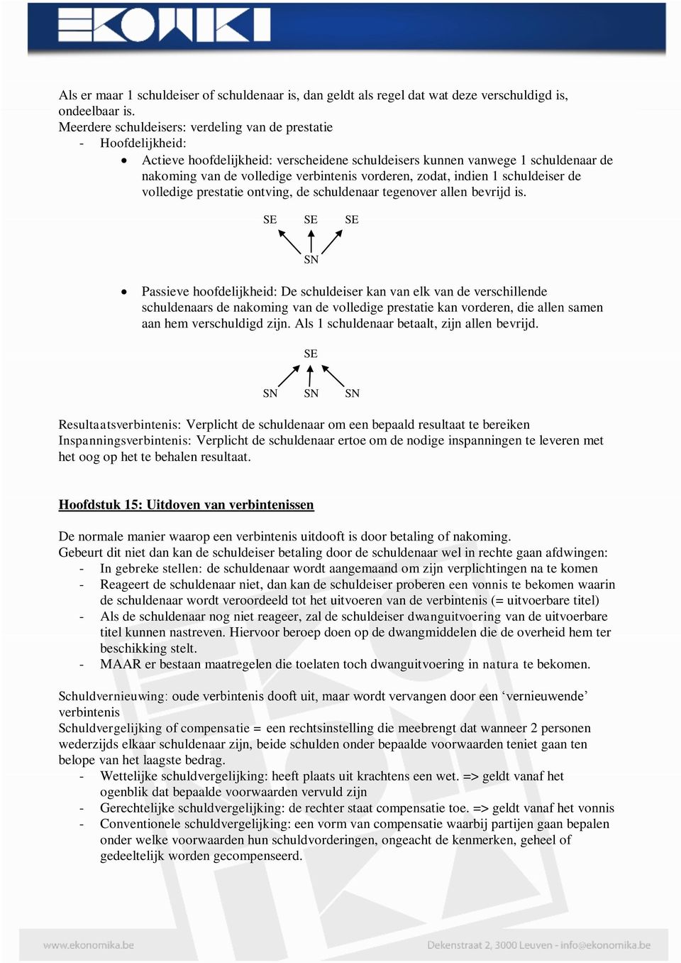 zodat, indien 1 schuldeiser de volledige prestatie ontving, de schuldenaar tegenover allen bevrijd is.