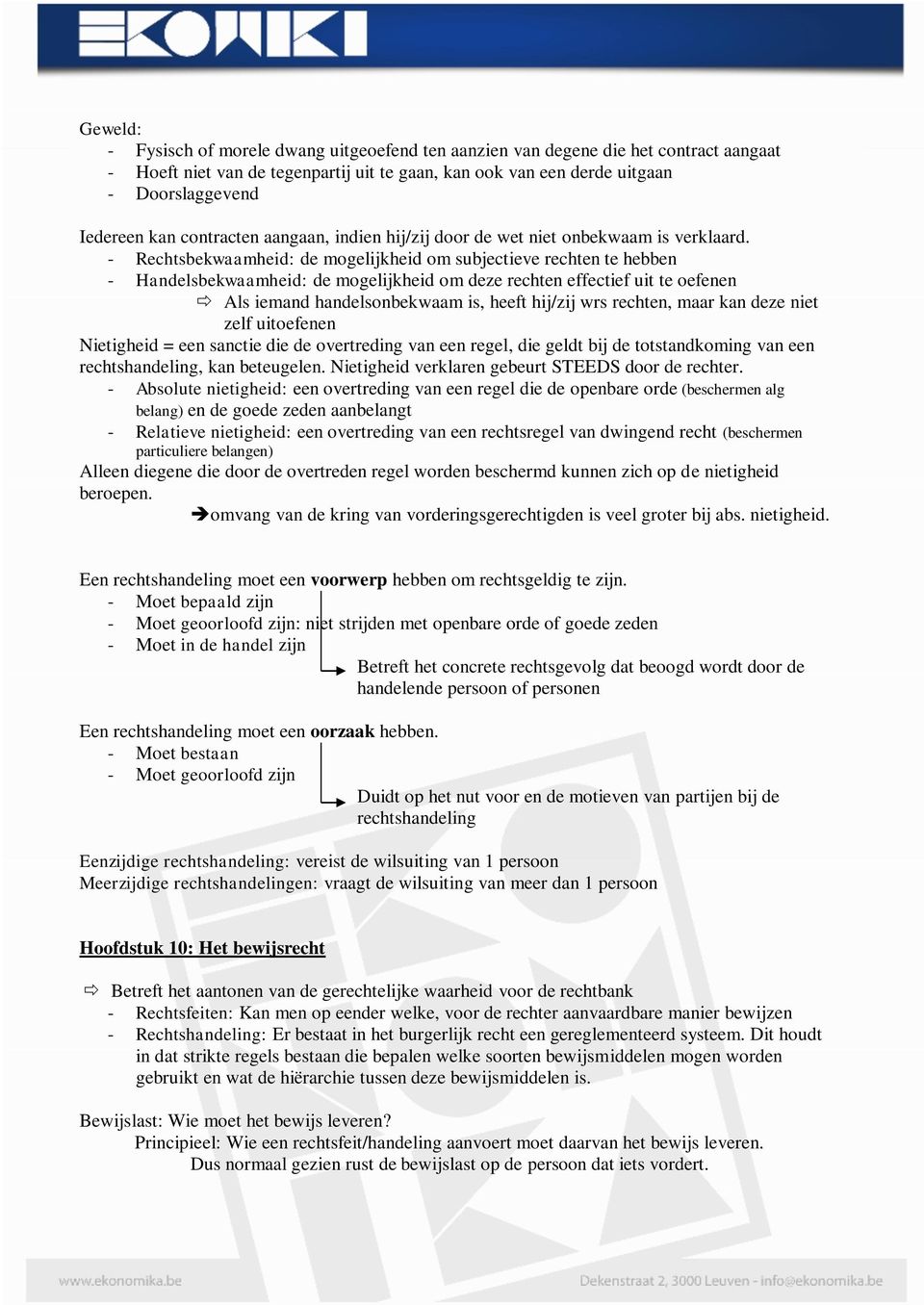 - Rechtsbekwaamheid: de mogelijkheid om subjectieve rechten te hebben - Handelsbekwaamheid: de mogelijkheid om deze rechten effectief uit te oefenen Als iemand handelsonbekwaam is, heeft hij/zij wrs