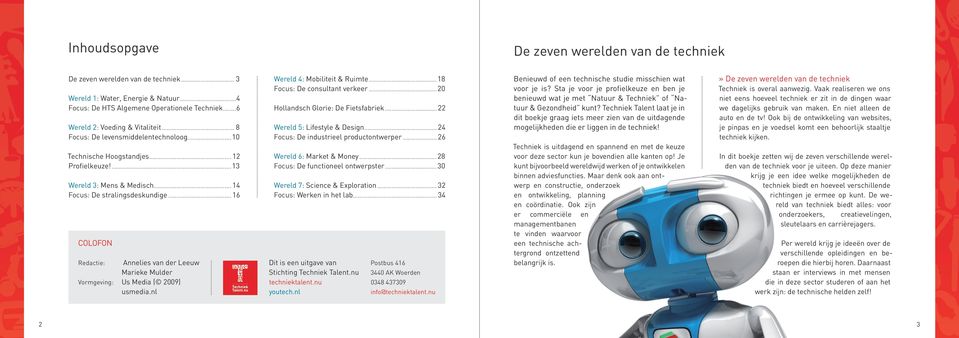 .. 16 Colofon Redactie: Annelies van der Leeuw Marieke Mulder Vormgeving: Us Media ( 2009) usmedia.nl Wereld 4: Mobiliteit & Ruimte...18 Focus: De consultant verkeer.