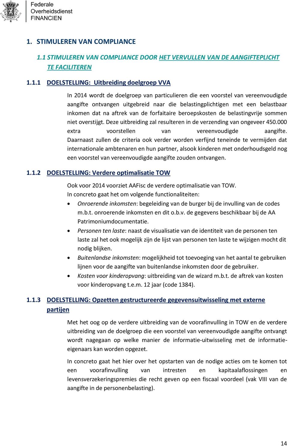 belastingvrije sommen niet overstijgt. Deze uitbreiding zal resulteren in de verzending van ongeveer 450.000 extra voorstellen van vereenvoudigde aangifte.