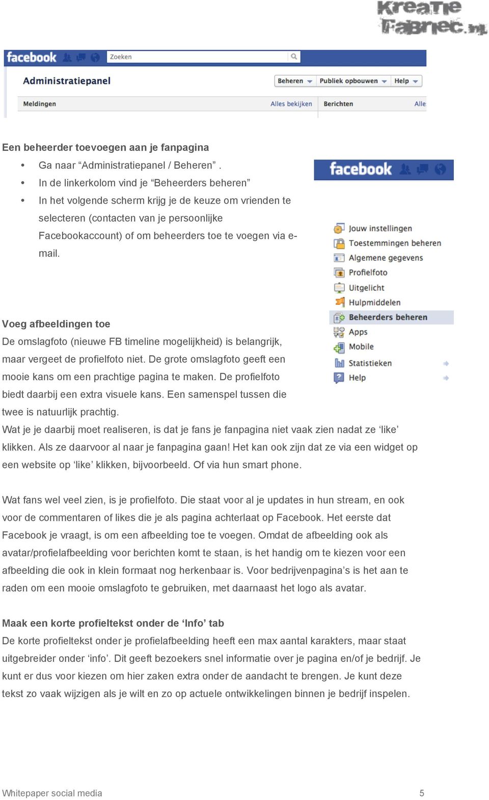 mail. Voeg afbeeldingen toe De omslagfoto (nieuwe FB timeline mogelijkheid) is belangrijk, maar vergeet de profielfoto niet. De grote omslagfoto geeft een mooie kans om een prachtige pagina te maken.