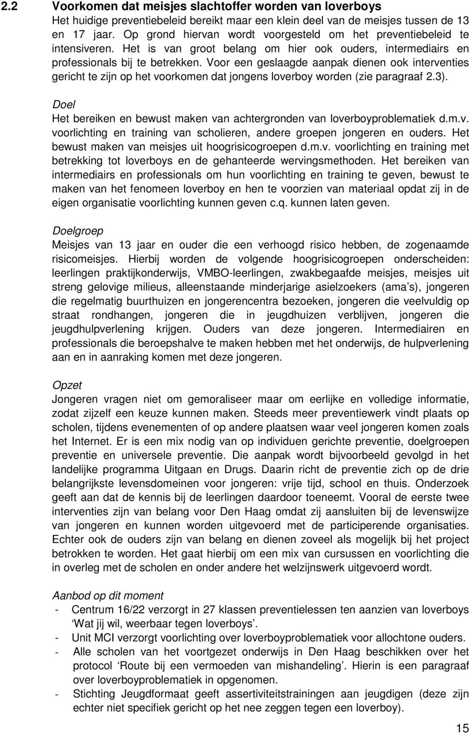 Voor een geslaagde aanpak dienen ook interventies gericht te zijn op het voorkomen dat jongens loverboy worden (zie paragraaf 2.3).