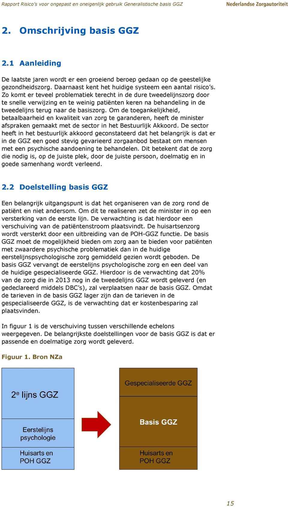 Om de toegankelijkheid, betaalbaarheid en kwaliteit van zorg te garanderen, heeft de minister afspraken gemaakt met de sector in het Bestuurlijk Akkoord.