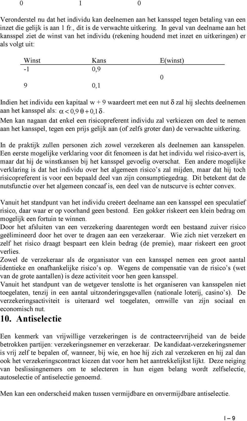 w + 9 waardeert met een nut δ zal hij slechts deelnemen aan het kansspel als: α< 09, θ+ 01, δ.