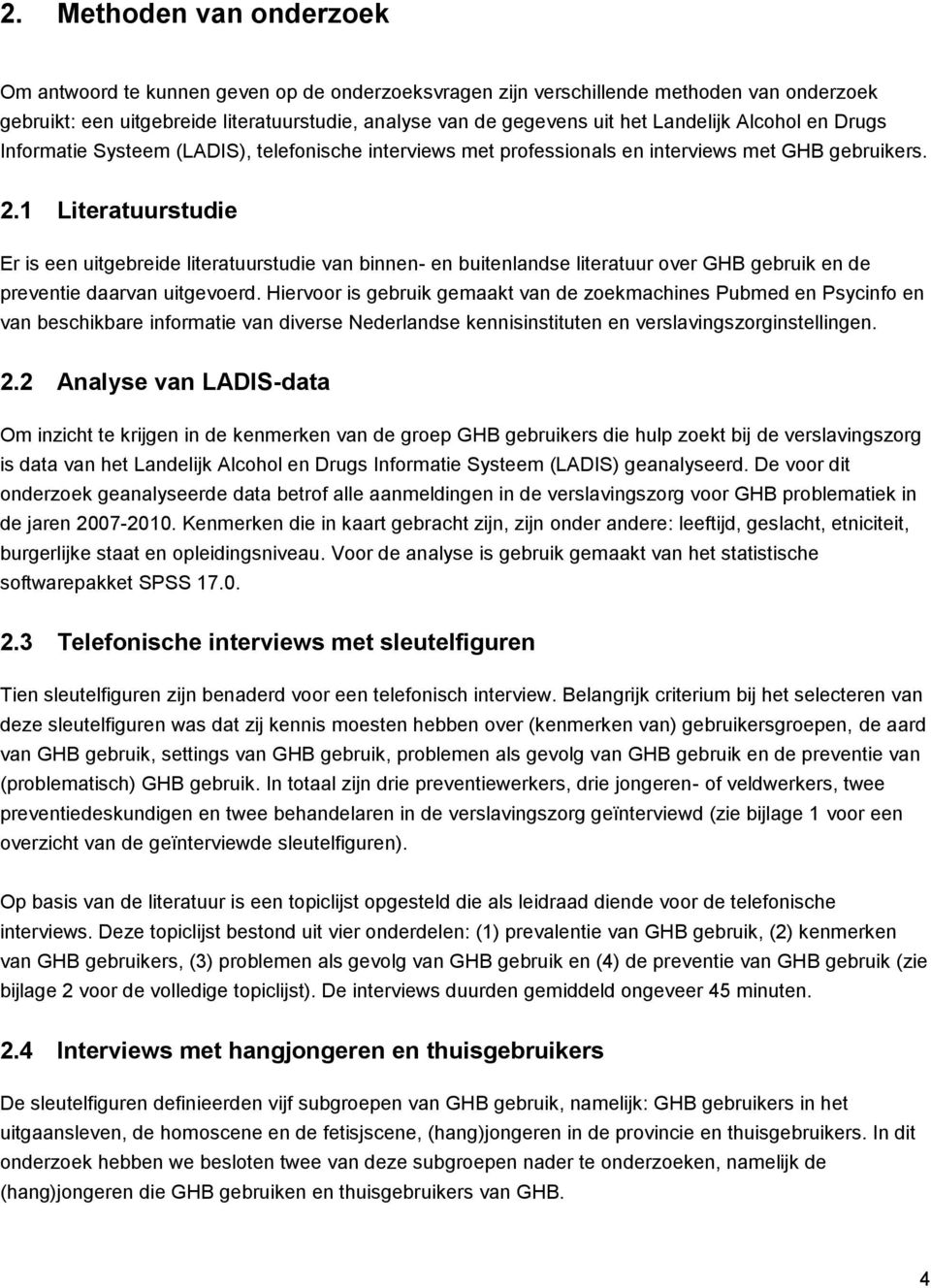 1 Literatuurstudie Er is een uitgebreide literatuurstudie van binnen- en buitenlandse literatuur over GHB gebruik en de preventie daarvan uitgevoerd.