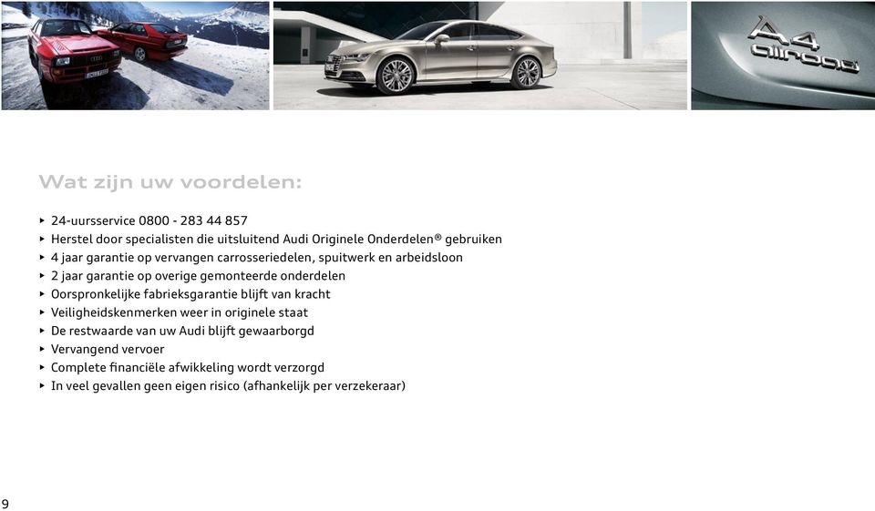 Oorspronkelijke fabrieksgarantie blijft van kracht Veiligheidskenmerken weer in originele staat De restwaarde van uw Audi blijft