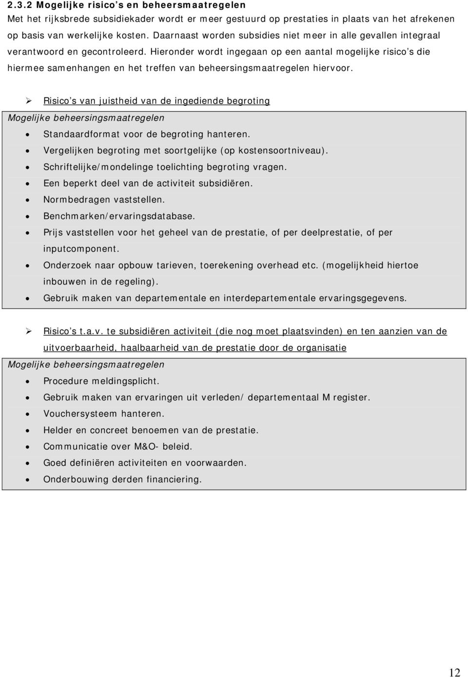 Hieronder wordt ingegaan op een aantal mogelijke risico s die hiermee samenhangen en het treffen van beheersingsmaatregelen hiervoor.