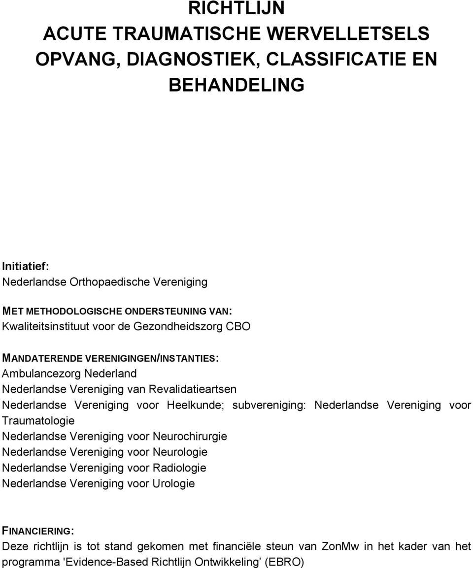 Heelkunde; subvereniging: Nederlandse Vereniging voor Traumatologie Nederlandse Vereniging voor Neurochirurgie Nederlandse Vereniging voor Neurologie Nederlandse Vereniging voor